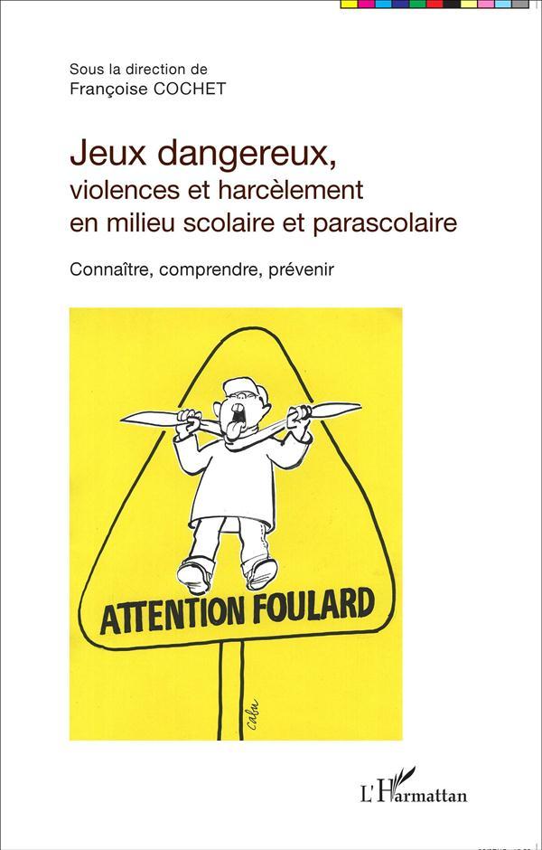 Jeux dangereux, violences et harcèlement en milieu scolaire et parascolaire ; connaitre, comprendre,