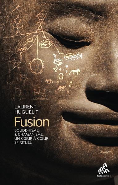 Vente Livre :                                    Fusion : bouddhisme et chamanisme, un coeur à coeur spirituel
- Laurent Huguelit                                     