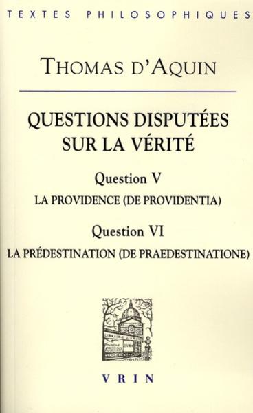 Questions disputées sur la vérité ; question V, la providence ; question VI, la prédestination