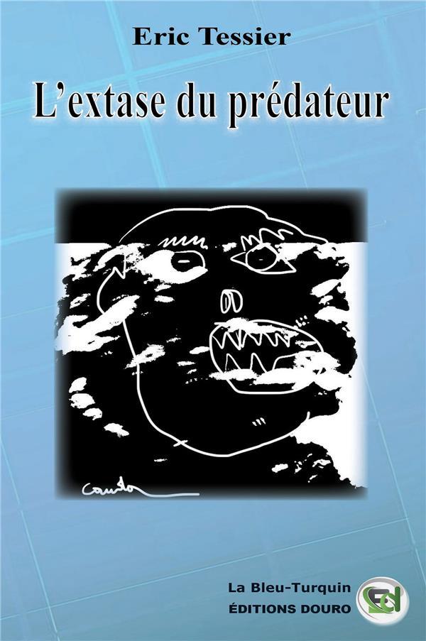L'extase du prédateur  - Frederic Tessier  - Éric Tessier  