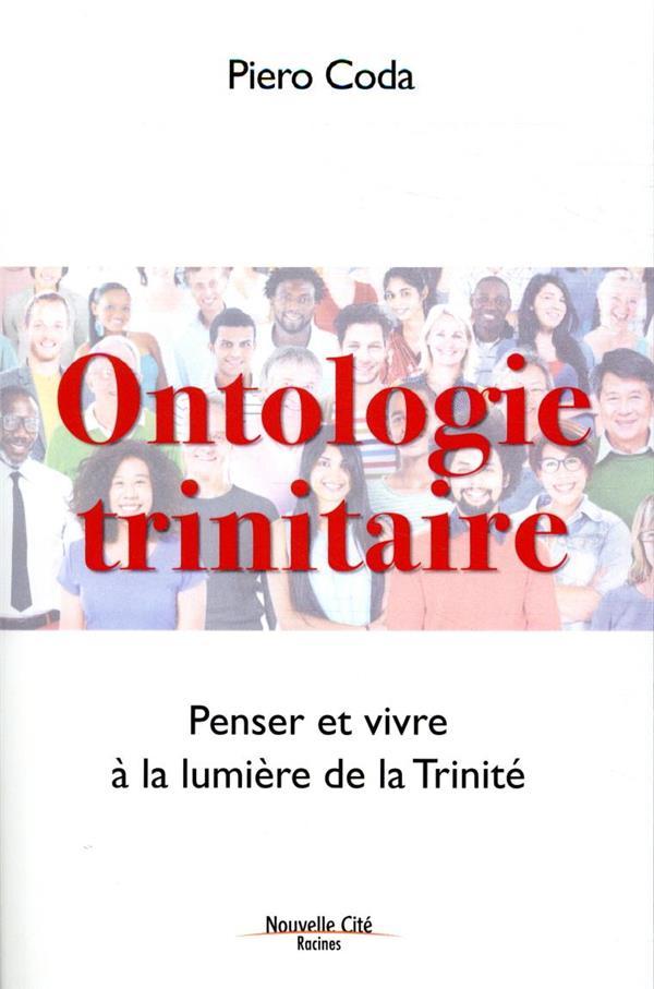 Ontologie trinitaire ; penser et vivre à la lumière de la Trinité  - Pierrot Coda  