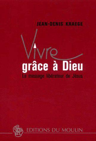 Vivre grâce à Dieu ; le message libérateur de Jésus