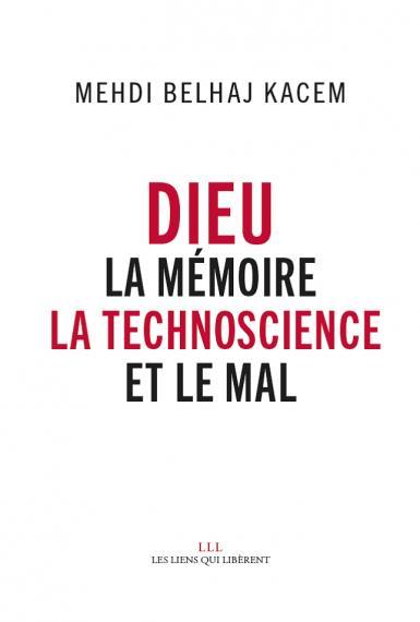Dieu ; la mémoire, la technoscience et le mal