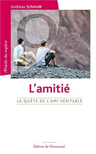 L'amitié ; la quête de l'ami véritable
