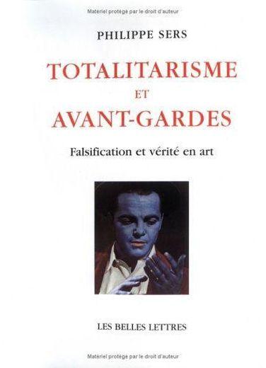 Totalitarisme et avant-gardes - falsification et verite en art