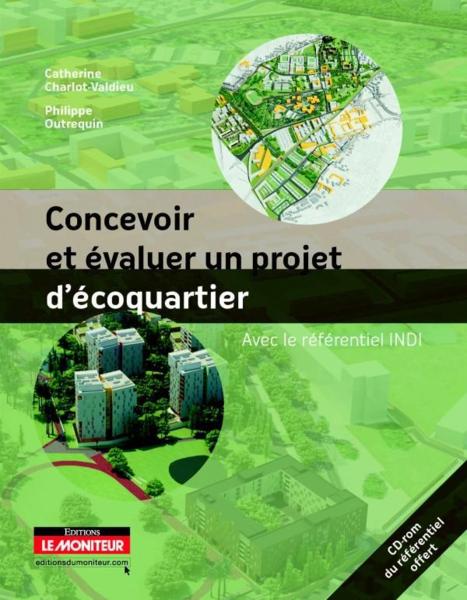 Concevoir et évaluer un projet d'écoquartier ; avec le référentiel INDI