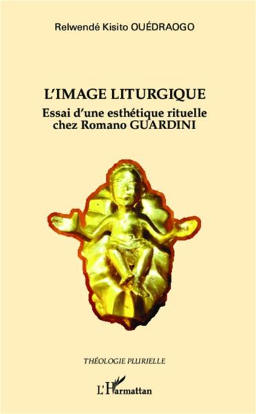 L'image liturgique ; essai d'une esthétique rituelle chez Romano Guardini