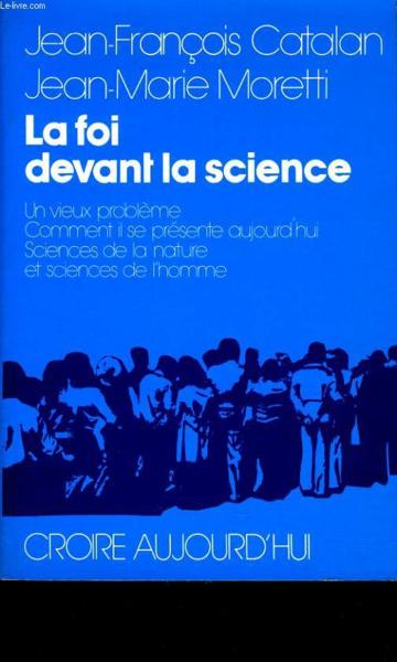 La Foi Devant La Science - Un Vieux Probleme, Comment Il Se Presente Aujourd'Hui, Sciences De La Nat