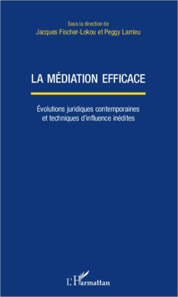 La médiation efficace ; eéolutions juridiques contemporaines et techniques d'influence inédites