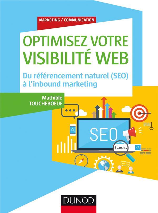 Vente Livre :                                    Optimisez votre visibilité Web ; du référencement naturel (SEO) à l'Inbound marketing
- Mathilde Toucheboeuf                                     