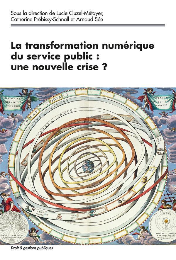 La transformation numérique du service public : une nouvelle crise ?  - Arnaud See  - Cluzel-Metayer/See  - Catherine Prebissy-Schnall  