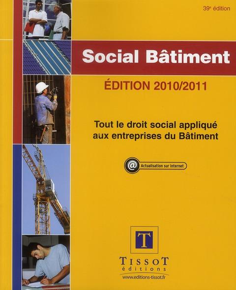 Social bâtiment (39e édition) ; tout le droit social appliqué aux entreprises du bâtiment