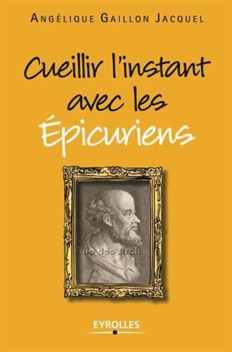 Cueillir l'instant avec les épicuriens