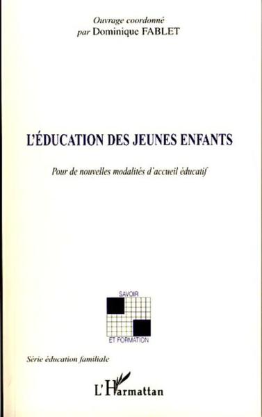 L'éducation des jeunes enfants ; pour de nouvelles modalités d'accueil éducatif