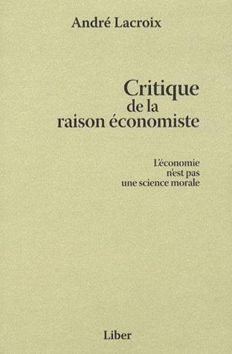 Critique de la raison économiste ; l'économie n est pas une science morale