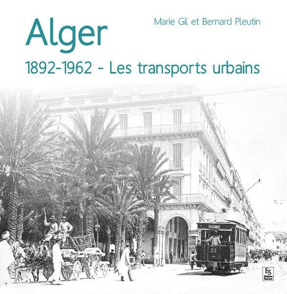 Alger 1892-1962 ; les transports urbains