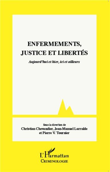 Enfermements, justice et libertés ; aujourd'hui et hier, ici et ailleurs