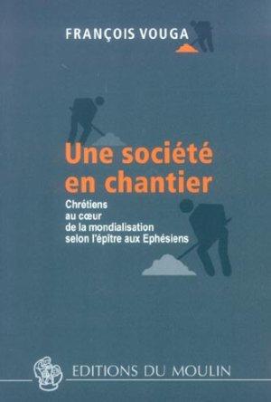 Une societe en chantier - chretiens au coeur de la mondialisation selon l'epitre aux ephesiens