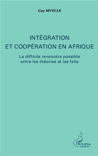 Intégration et coopération en Afrique ; la difficile rencontre possible entre les théories et les fa