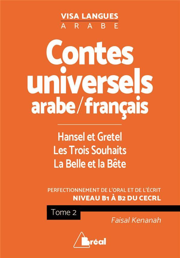 Vente Livre :                                    Contes universels en langue arabe t.2 ; Hansel et Gretel, les trois souhaits, la Belle et la Bête ; perfectionnement de l'oral e
- Faisal Kenanah  - Kaisal Kenanah                                     