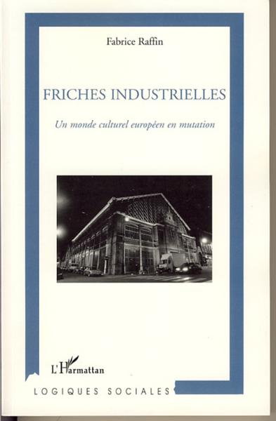 Friches industrielles ; un monde culturel européen en mutation