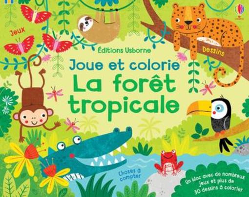 La forêt tropicale ; joue et colorie  - Kirsteen Robson  - Christine Sheldon  