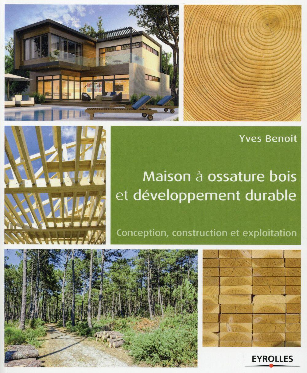 Maison à ossature bois et développement durable ; conception, construction et exploitation