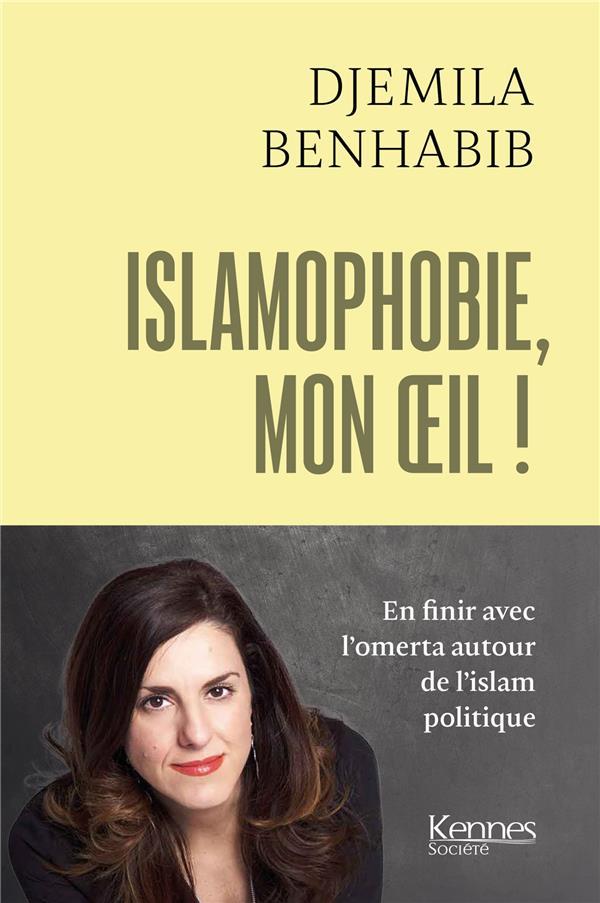 Vente Livre :                                    Islamophobie, mon oeil ! en finir avec l'omerta autour de l'islam politique
