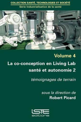 La co-conception en Living Lab santé et autonomie t.2 ; témoignages de terrain