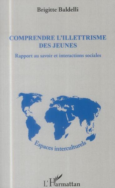 Comprendre l'illettrisme des jeunes ; rapport au savoir et interactions sociales