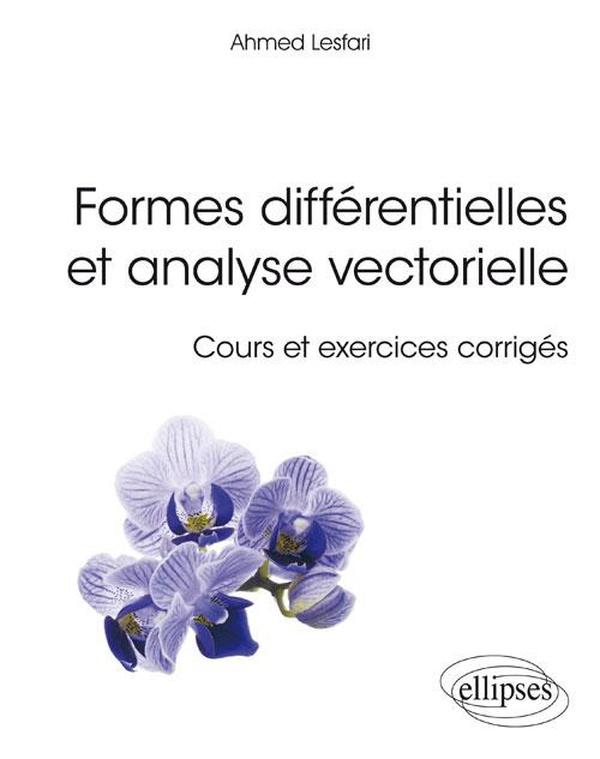 Formes différentielles et analyse vectorielle ; cours et exercices corrigés