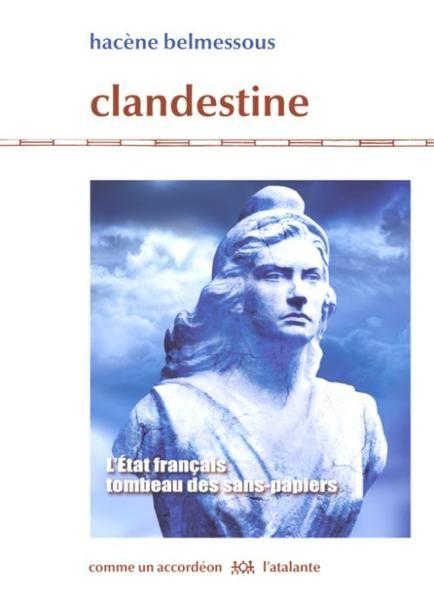Clandestine ; l'Etat français, tombeau des sans-papiers