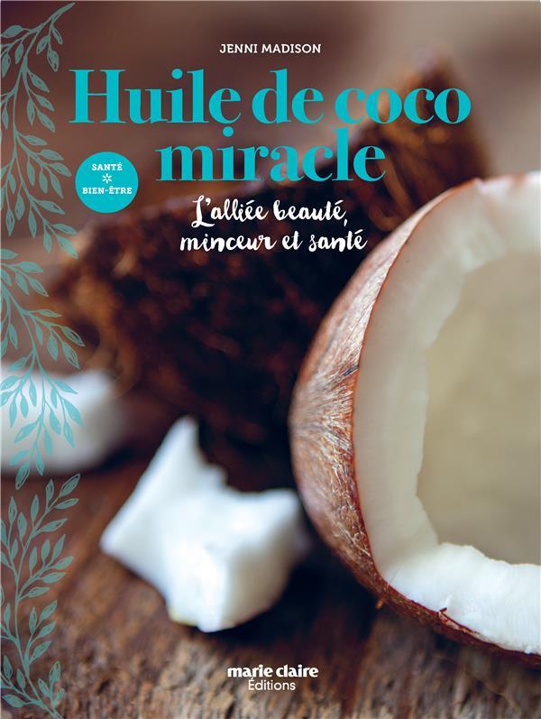 Huile de coco miracle ; l'alliée beauté, minceur et santé