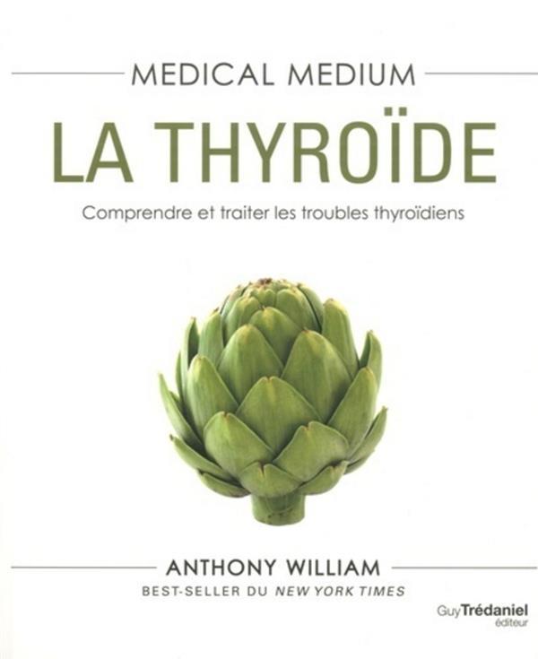 Vente Livre :                                    Medical medium : la thyroïde ; comprendre et traiter les problèmes thyroïdiens
- Anthony William                                     