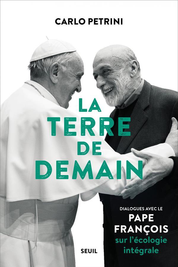 Vente Livre :                                    La terre de demain ; dialogues avec le pape François sur l'écologie intégrale
- Pape Francois  - Carlo Petrini                                     