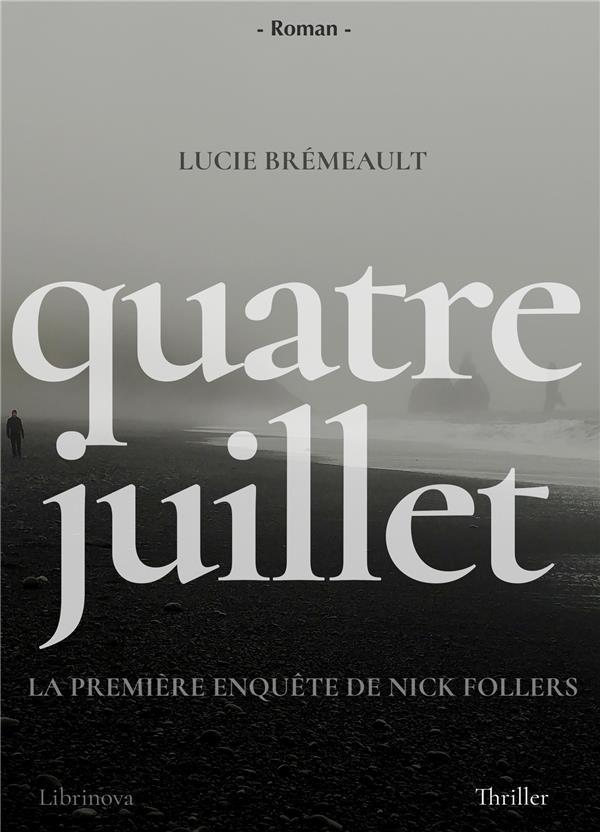 Quatre juillet ; la première enquête de Nick Follers  - Lucie BREMEAULT  