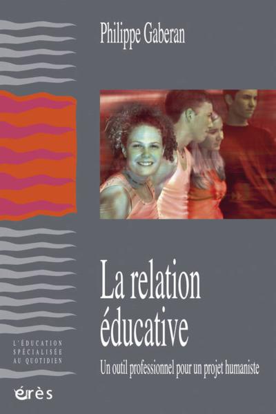 La relation éducative ; un outil professionnel pour un projet humaniste