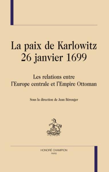 La paix de Karlowitz - 26 janvier 1699 ; les relations entre l'Europe centrale et l'Empire Ottoman