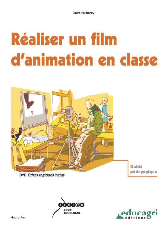 Réaliser un film d'animation en classe ; guide pédagogique