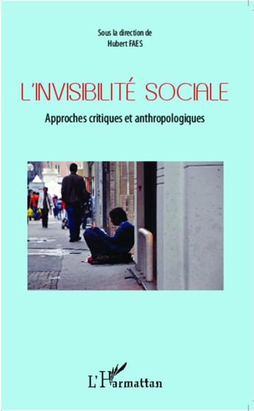 L'invisibilité sociale ; approches critiques et anthropologiques