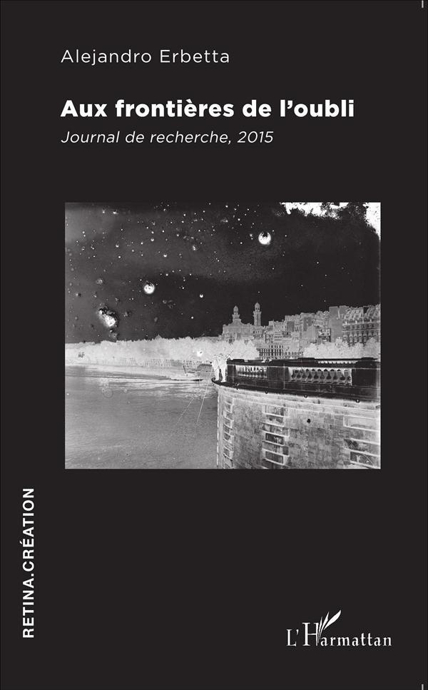 Aux frontières de l'oubli ; journal de recherche, 2015