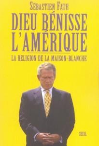 Dieu Benisse L'Amerique. La Religion De La Maison-Blanche