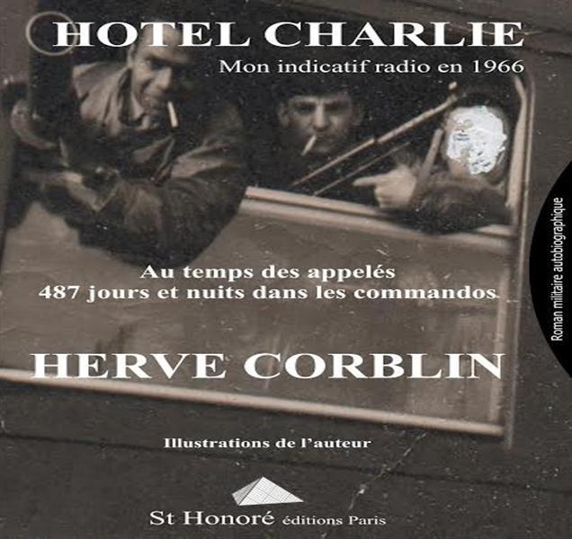 Hôtel Charlie ; mon indicatif radio en 1966 ; au temps des appelés, 487 jours et nuits dans les comm