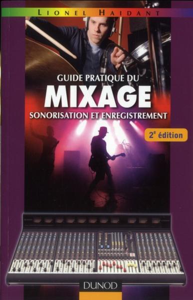 Guide pratique du mixage ; sonorisation et enregistrement (2e édition)
