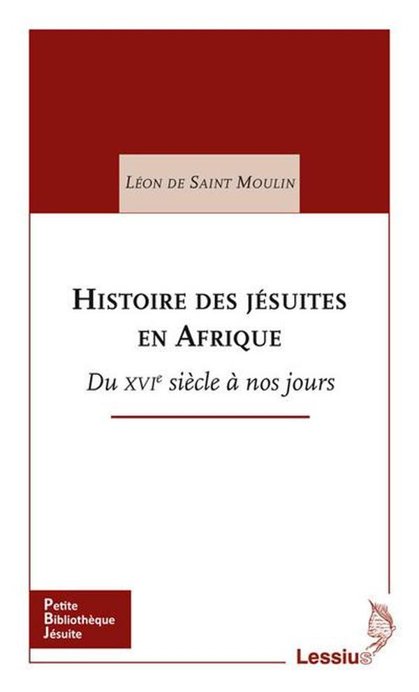 Histoire des jésuites en Afrique ; du XVIe siècle à nos jours