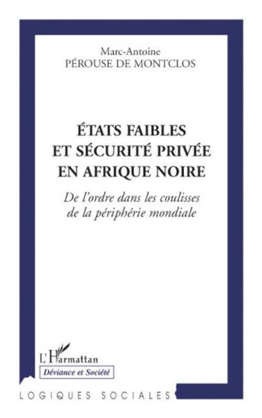Etats faibles et sécurité privée en Afrique Noire ; de l'ordre dans les coulisses de la périphérie m