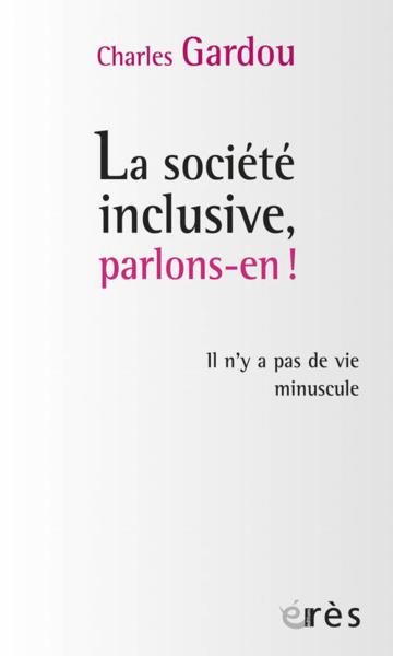 Société inclusive, parlons-en ! il n'y a pas de vie minuscule