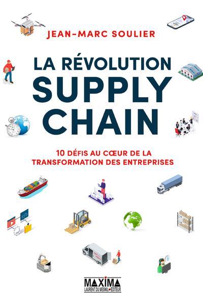 La révolution supply chain : 10 défis au coeur de la transformation des entreprises  - Jean-Marc Soulier  