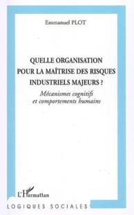 Quelle organisation pour la maitrise des risques industriels majeurs? - mecanismes cognitifs et comp