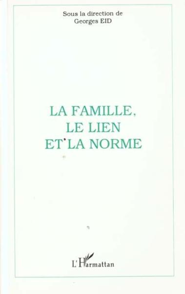 La famille, le lien, la norme ; actes du colloque de l'institut des sciences de la famille, Lyon